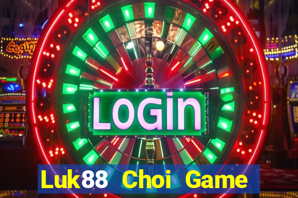 Luk88 Choi Game Đánh Bài