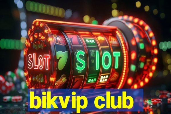 bikvip club