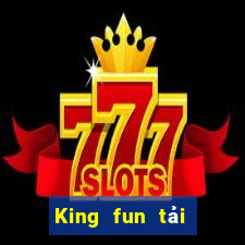 King fun tải xuống app