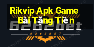 Rikvip Apk Game Bài Tặng Tiền