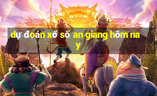 dự đoán xổ số an giang hôm nay