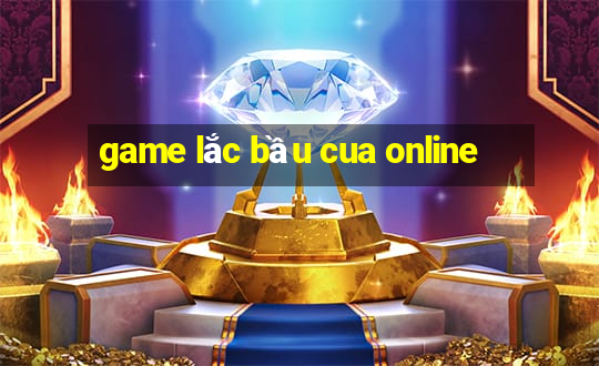 game lắc bầu cua online