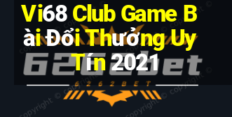 Vi68 Club Game Bài Đổi Thưởng Uy Tín 2021