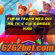 Fun88 trang web chính thức của Kombaksuga