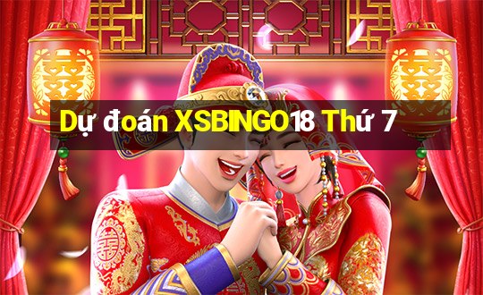 Dự đoán XSBINGO18 Thứ 7