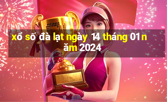 xổ số đà lạt ngày 14 tháng 01 năm 2024