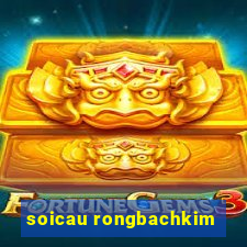 soicau rongbachkim