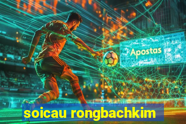 soicau rongbachkim