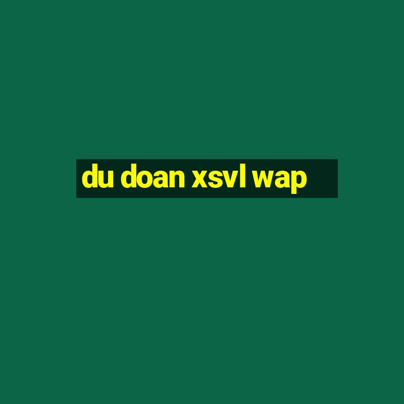 du doan xsvl wap