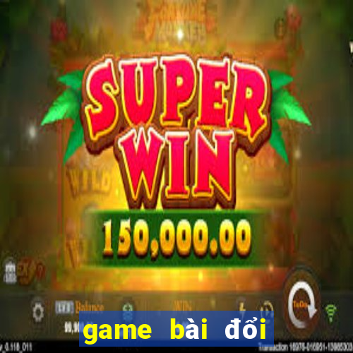 game bài đổi thưởng 2021