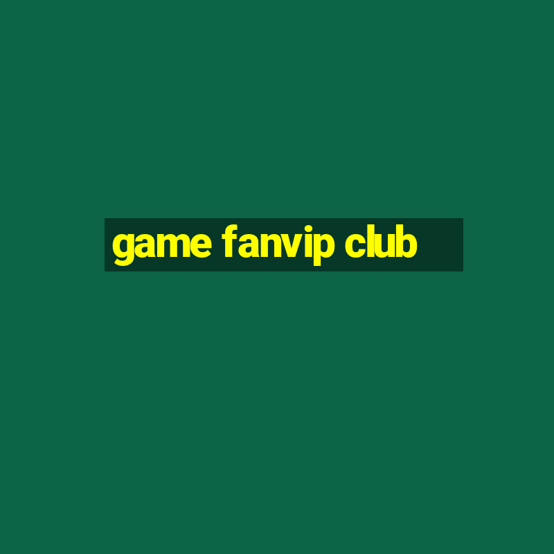 game fanvip club