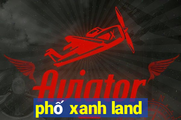 phố xanh land