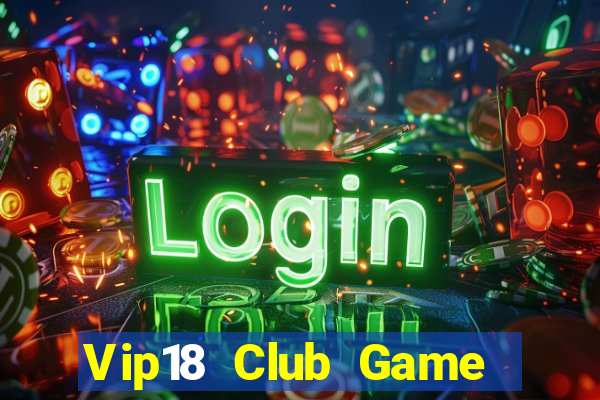 Vip18 Club Game The Bài Hay Nhất 2021