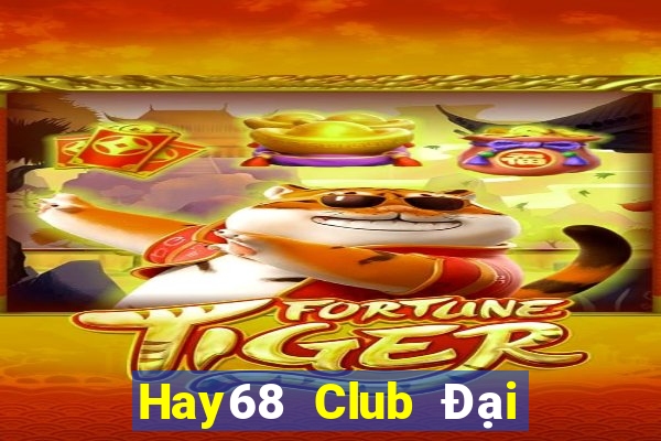 Hay68 Club Đại Lý Cấp 1 Game Bài