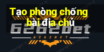 Tạo phòng chống bài địa chủ