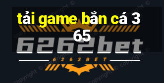 tai game ban ca 365