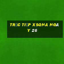 Trực tiếp XSQNA ngày 26