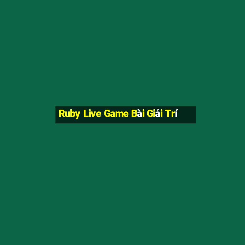 Ruby Live Game Bài Giải Trí