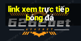 link xem trực tiếp bóng đá