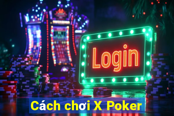 Cách chơi X Poker