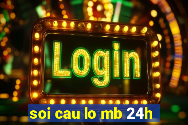 soi cau lo mb 24h