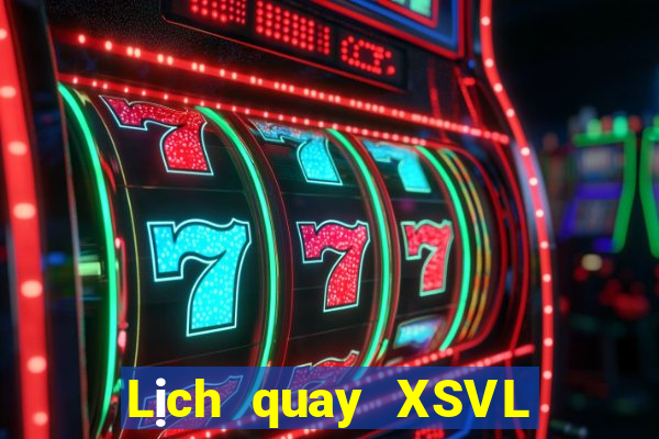 Lịch quay XSVL ngày 15