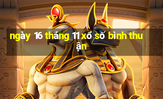 ngày 16 tháng 11 xổ số bình thuận