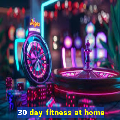 30 day fitness at home