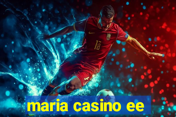 maria casino ee