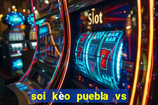 soi kèo puebla vs club leon