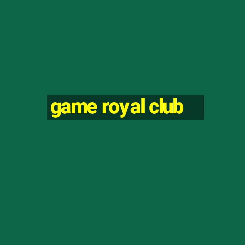 game royal club