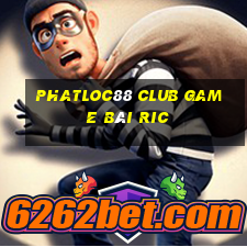 Phatloc88 Club Game Bài Ric