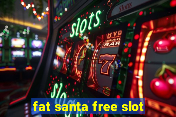 fat santa free slot