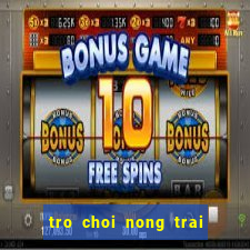 tro choi nong trai trong ca chua