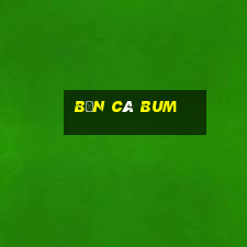 bắn cá bum