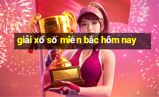 giải xổ số miền bắc hôm nay