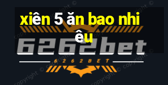 xiên 5 ăn bao nhiêu