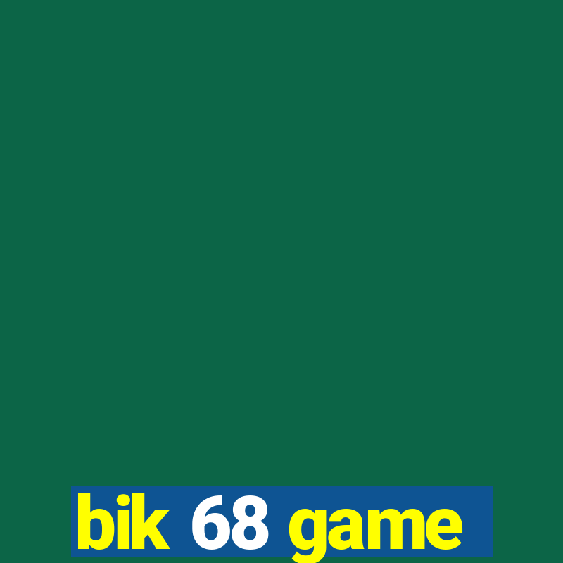 bik 68 game