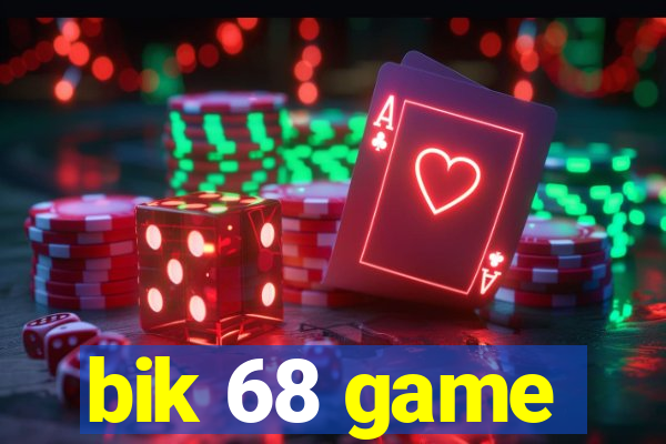 bik 68 game