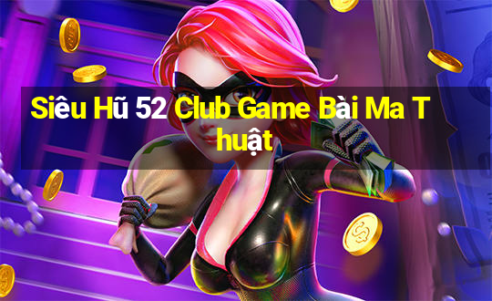 Siêu Hũ 52 Club Game Bài Ma Thuật