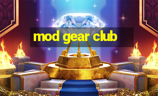 mod gear club