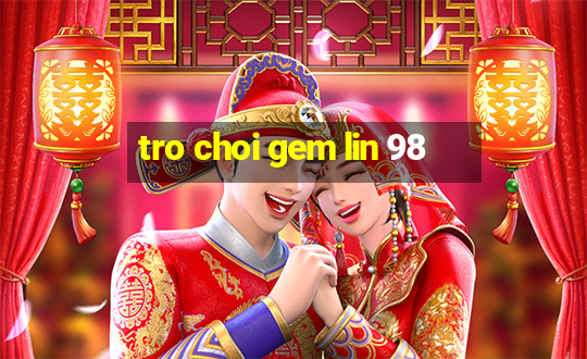 tro choi gem lin 98