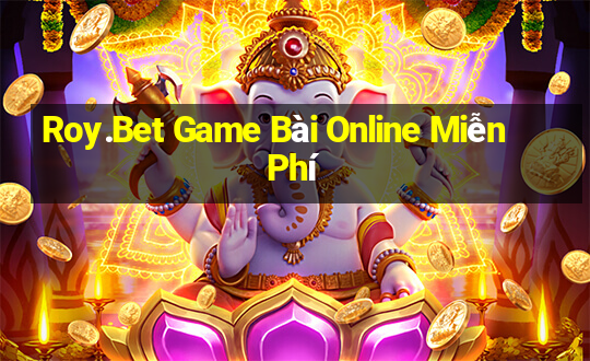 Roy.Bet Game Bài Online Miễn Phí