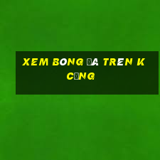 xem bóng đá trên k cộng