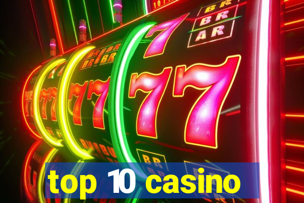 top 10 casino