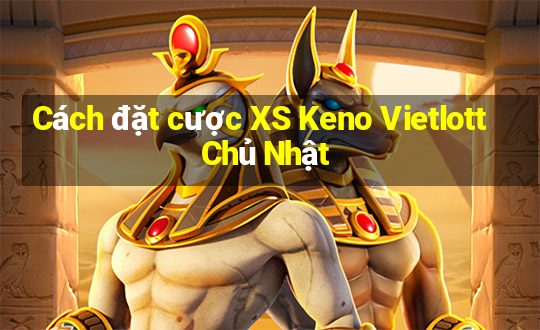 Cách đặt cược XS Keno Vietlott Chủ Nhật