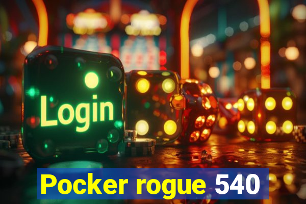 Pocker rogue 540