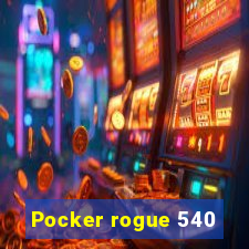 Pocker rogue 540