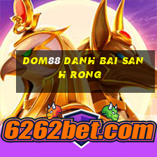 Dom88 Danh Bai Sanh Rong