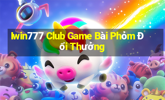 Iwin777 Club Game Bài Phỏm Đổi Thưởng